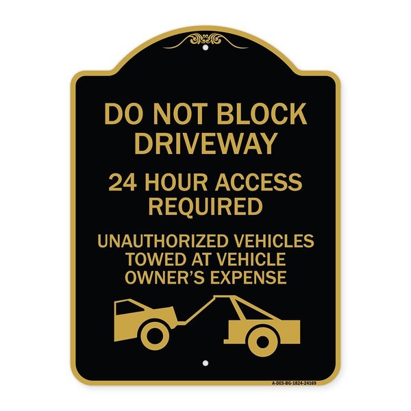 Signmission Do Not Block Driveway 24 Hour Access Required Unauthorized Vehicles Towed Away, A-DES-BG-1824-24169 A-DES-BG-1824-24169